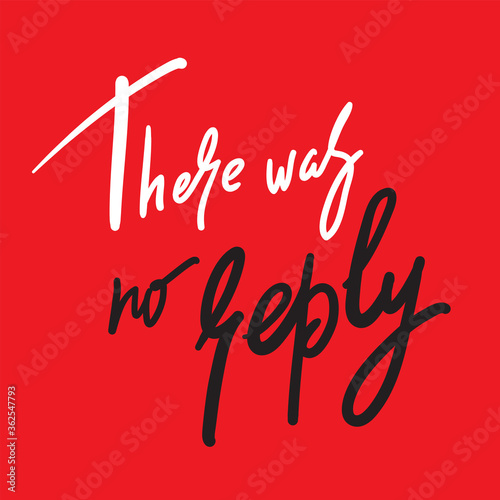 There was no replay - inspire motivational religious quote. Hand drawn beautiful lettering. Print for inspirational poster, t-shirt, bag, cups, card, flyer, sticker, badge. Cute calligraphy writing
