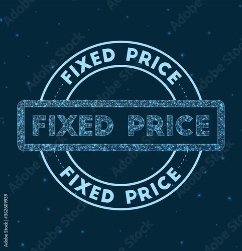 Fixed price. Glowing round badge. Network style geometric fixed price stamp in space. Vector illustration.