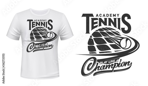Tennis sport academy vector t-shirt print. Racket and burning ball on white apparel mockup. Tennis sports team or varsity monochrome symbol, play like champion typography. T-shirt print template