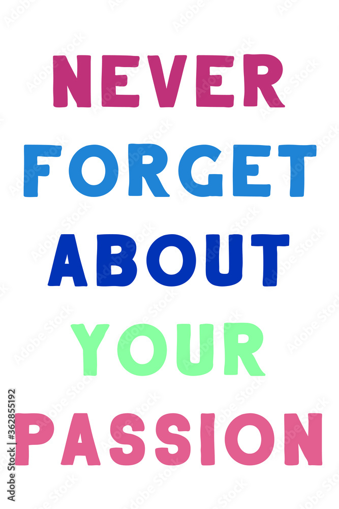 Never forget about your passion. Colorful isolated vector saying