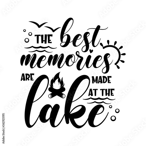 The best memories are made at the lake motivational slogan inscription. Vector quotes. Illustration for prints on t-shirts and bags  posters  cards. Isolated on white background. Inspirational phrase.