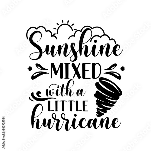 Sunshine mixed with a little hurricane sarcastic slogan inscription. Vector quotes. Illustration for prints on t-shirts and bags, posters, cards. Isolated on white background. Funny quotes. photo
