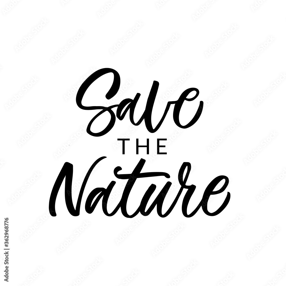 Hand lettered quote. The inscription: Save the nature. Perfect design for greeting cards, posters, T-shirts, banners, print invitations.