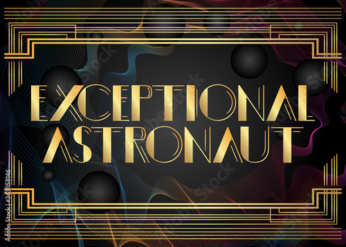Art Deco Exceptional Astronaut text. Decorative greeting card, sign with vintage letters.