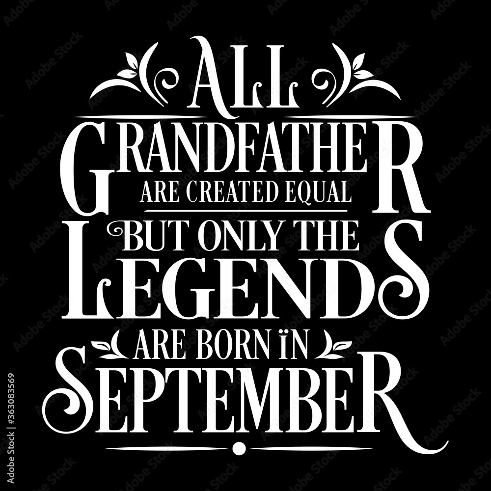 All Grandfather are equal but legends are born in September : Birthday Illustration All Grandfather are equal but legends are born in September : Birthday Illustration