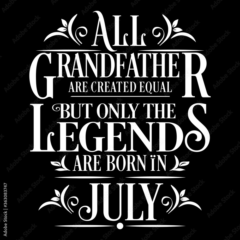 All Grandfather are equal but legends are born in July : Birthday Illustration 