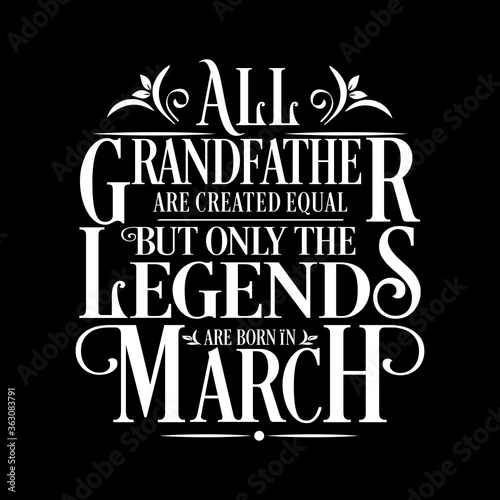 All Grandfather are equal but legends are born in March   Birthday Illustration 