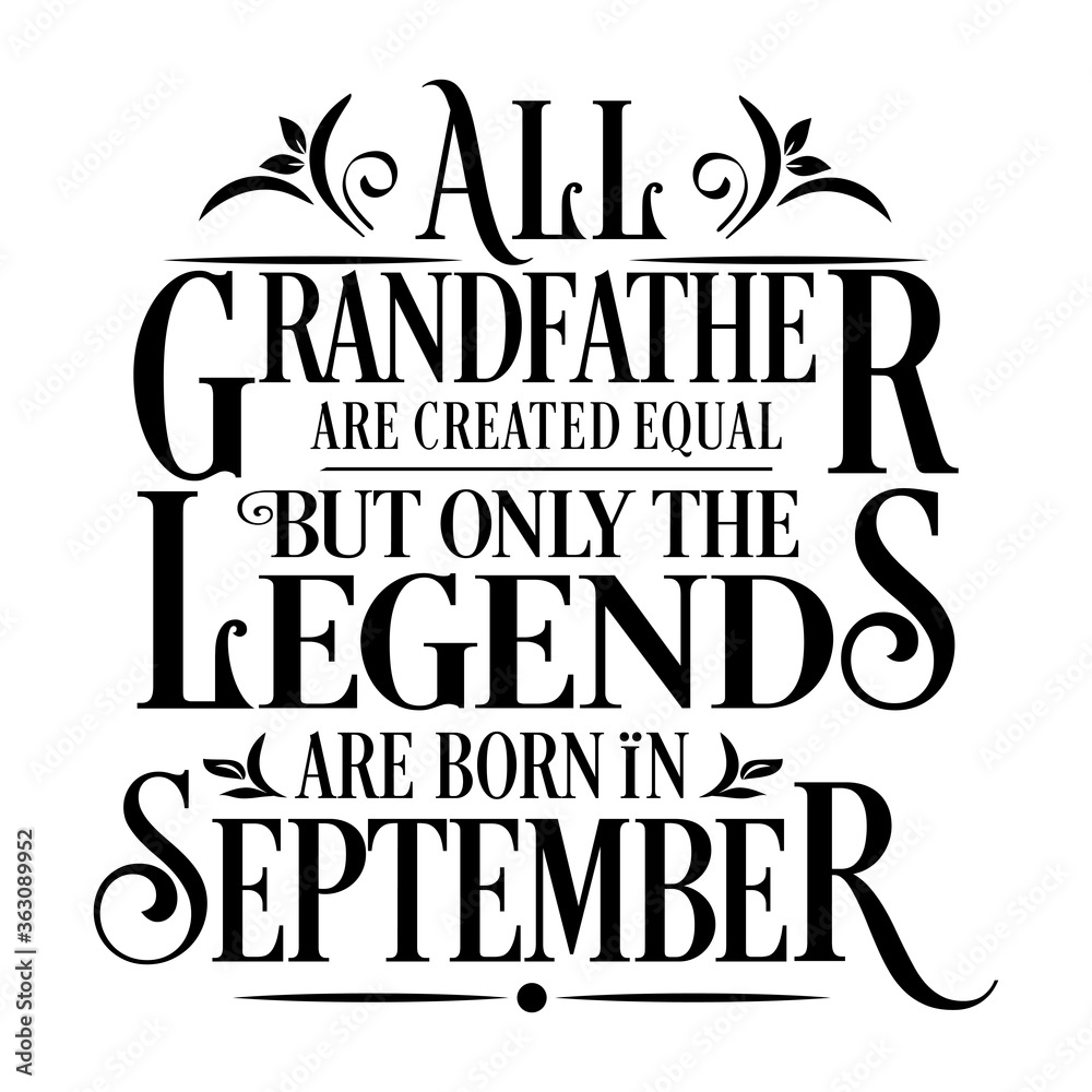 All Grandfather are created equal but legends are born in September : Birthday Vector All Grandfather are created equal but legends are born in September : Birthday Vector