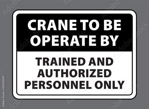 warning sign with text crane to be operated by trained and authorized personnel only. crane safety sign and symbol vector eps10