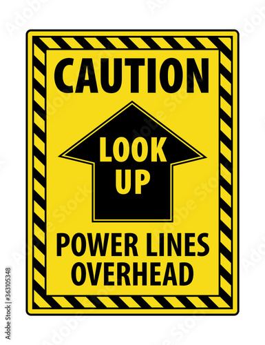 Caution look up power lines overhead sign, electricution hazard sign and symbol