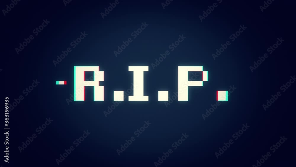 A distorted text screen (intentional digital glitch fx), with the word: RIP (acronym for Rest In Peace). 8-bit font, bad flickering.
