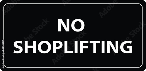 NO SHOPLIFTING ALLOWED DO NOT STEAL BANNED PROHIBITED THIEF ACTIVE CCTV SHOPLIFTERS WILL BE PROSECUTED NOTICE WARNING SIGN VECTOR ILLUSTRATION EPS