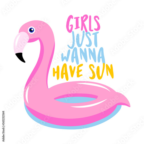Girls just wanna have sun - pink float inflatable flamingo on white background with lovely quote. Cute hand drawn bird mattress. Fun happy doodles for advertising, t shirts.