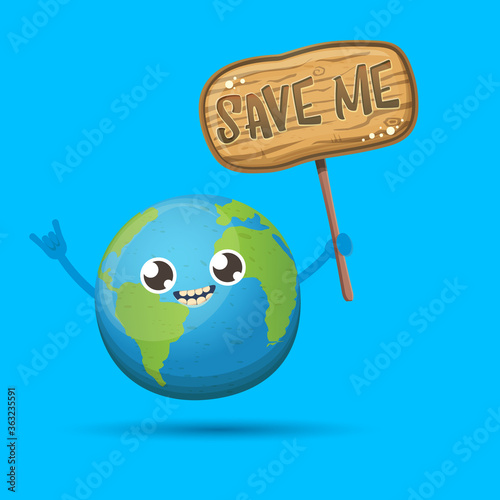 Cartoon cute earth planet character holding protest wooden sign with text SAVE ME isolated on blue background. Eath day or save the earth concept poster design template witn funny kawaii earth globe