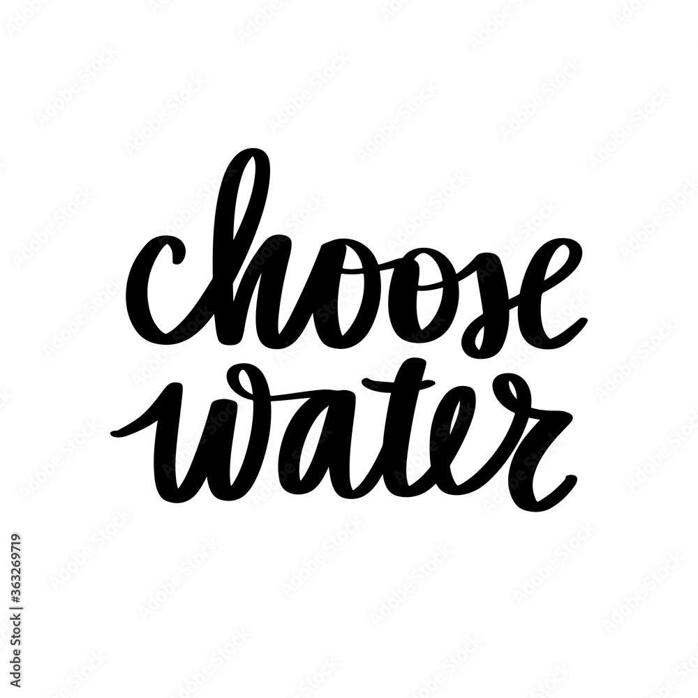 Choose water vector handwritten lettering quote. Typography slogan.