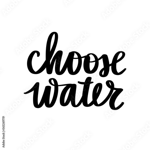 Choose water vector handwritten lettering quote. Typography slogan.