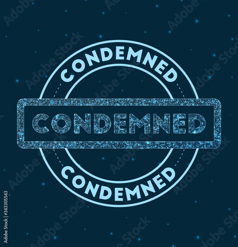 Condemned. Glowing round badge. Network style geometric condemned stamp in space. Vector illustration.