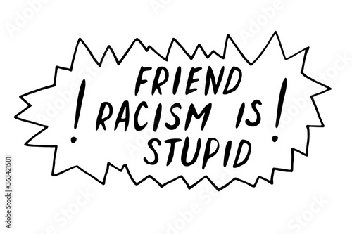 Friend, racism is stupid - vector lettering doodle handwritten on theme of antiracism, protesting against racial inequality and revolutionary design. For flyers, stickers, posters