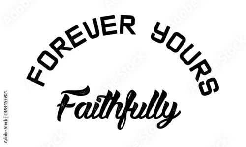 Forever your faithfully, Christian faith,  Typography for print or use as poster, card, flyer or T Shirt 