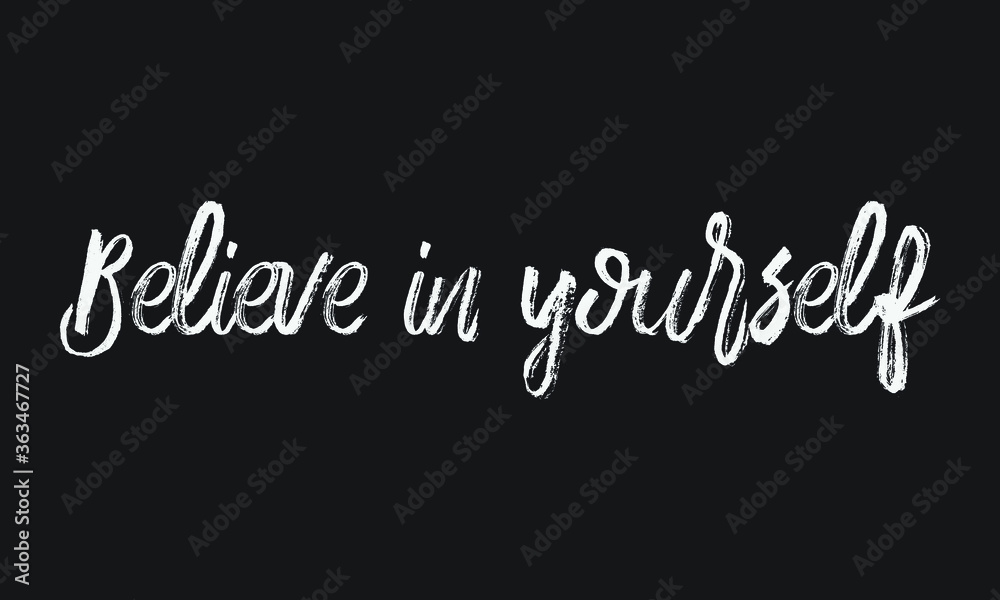 Believe in Yourself Chalk white text lettering typography and Calligraphy phrase isolated on the Black background 