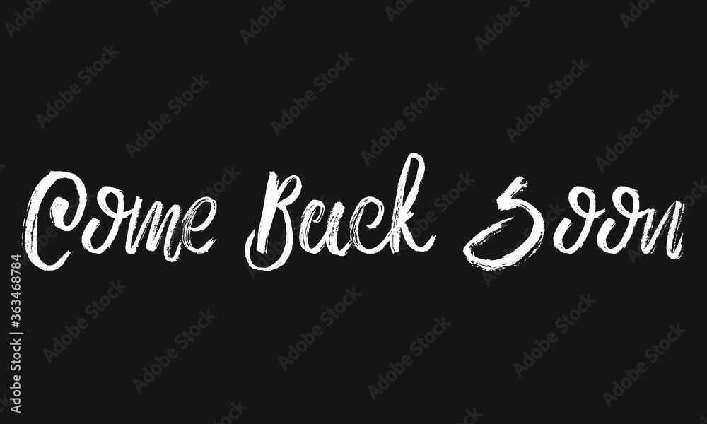 Come Back Soon Chalk white text lettering typography and Calligraphy phrase isolated on the Black background 