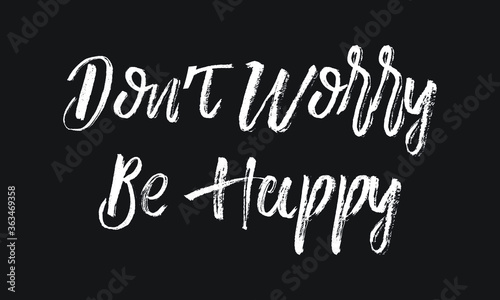 Don’t Worry be Happy Chalk white text lettering typography and Calligraphy phrase isolated on the Black background 
