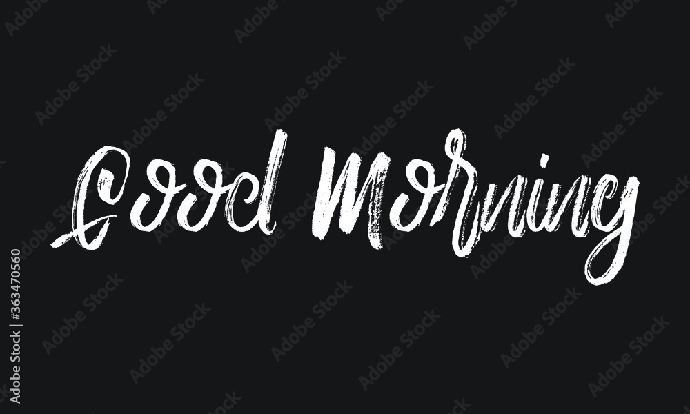 Good Morning Chalk white text lettering typography and Calligraphy phrase isolated on the Black background 