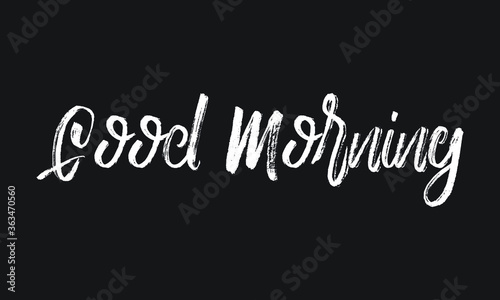 Good Morning Chalk white text lettering typography and Calligraphy phrase isolated on the Black background 