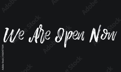 We Are Open Now Chalk white text lettering typography and Calligraphy phrase isolated on the Black background 