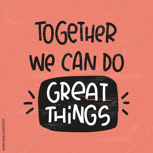 Partnership  workforce and synergy quote vector design. Together we can do great things handwritten motivational teamwork text on a coral red background.