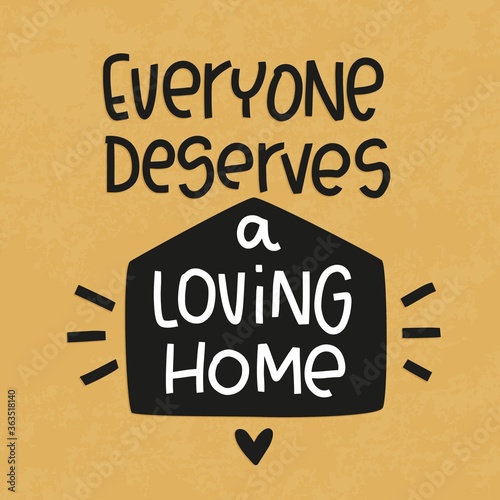 Adoption and humanism quote vector concept design with a house silhouette and heart. Everyone deserves a loving home handwritten modern lettering phrase about society, parenting and mental health. 