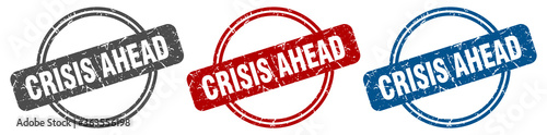 crisis ahead stamp. crisis ahead sign. crisis ahead label set