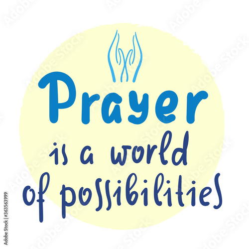 Prayer is world of possibilities - inspire motivational religious quote. Hand drawn beautiful lettering. Print for inspirational poster, t-shirt, bag, cups, card, flyer, sticker, badge.