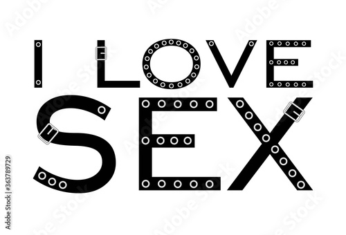 I LOVE SEX. decorative inscription. illustration isolated on white background. leather belt.