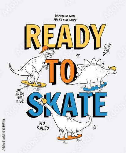 Ready to skate slogan text with dinosaur cartoons. Vector graphic for t-shirt prints and other uses.