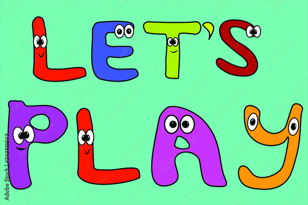 Bright children's font-the phrase LET's PLAY in multicolored letters. Cartoon letters with eyes. Emotional lettering. Funny signs