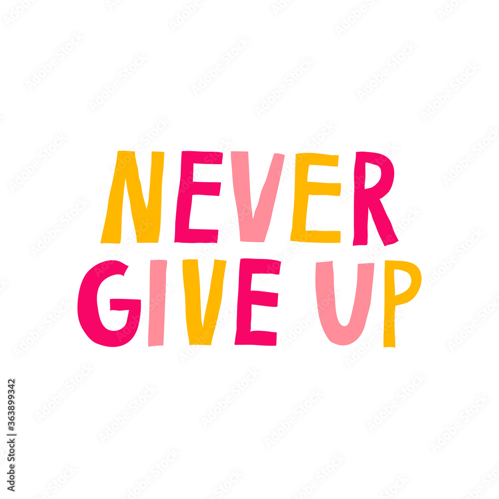 Never give up. Motivational saying. Achieve goal, success concept. Multicolor letters isolated on white background. Fun hand drawn lettering. Design for shirt, mug, card. Stock vector illustration. Never give up. Motivational saying. Achieve goal, success concept. Multicolor letters isolated on white background. Fun hand drawn lettering. Design for shirt, mug, card. Stock vector illustration.