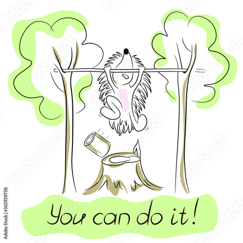 You can do it! Cute hedgehog pulls up. Print for T-shirts, hoodies, design cards. . Vector.