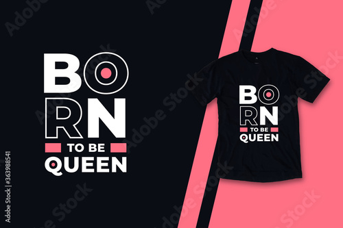 Born to be queen modern inspirational typography quotes black t shirt design