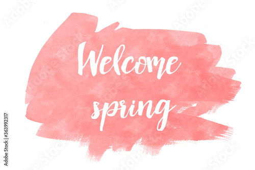 Hand drawn lettering phrase Welcome Spring in watercolor. Ink brush lettering for summer invitation card. Handwritten phrase Welcome Spring for travel banner, flyer, greeting card and calendar.