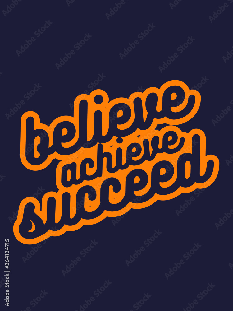Believe achieve succeed. motivational quote poster. Inspirational quote typography