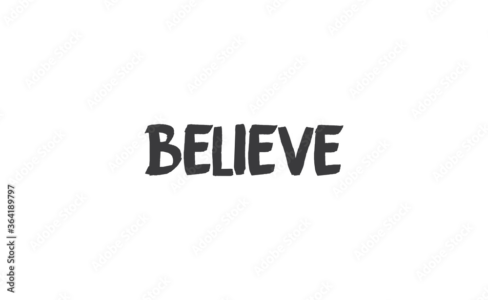 Believe Lettering. Hand drawn style typographic text. Motivational quote for print. Believe Lettering. Hand drawn style typographic text. Motivational quote for print.