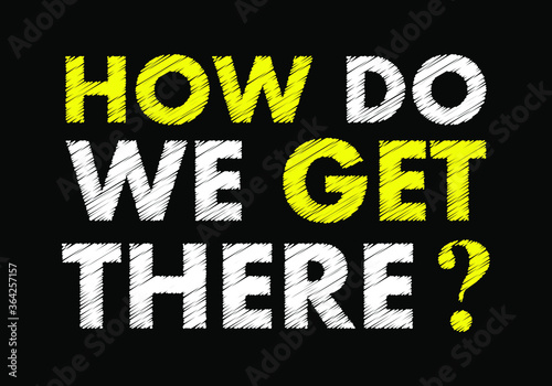 How do we get there writing text on black chalkboard. Vector illustration 