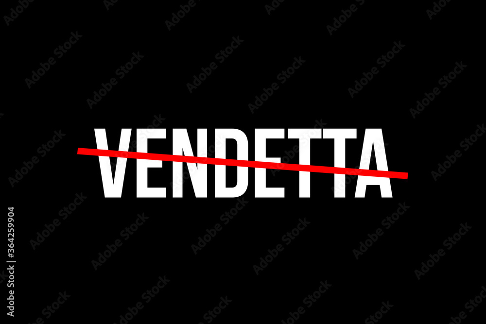 No more vendetta. Crossed out word with a red line meaning the need to stop being vindictive
