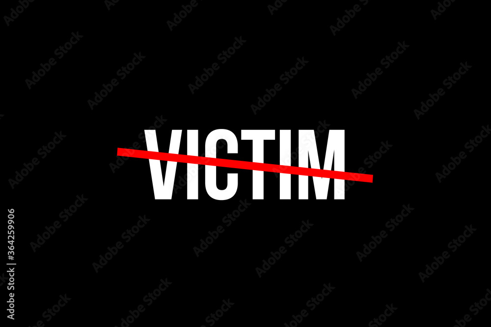 No more Victims. Crossed out word with a red line meaning the need to stop with victim