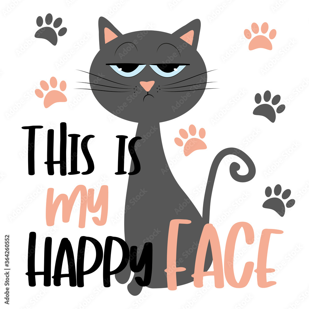 Naklejka premium This Is My Happy Face- funny text with grimacing cat, and pawprints. Good for T shirt print, postcard, poster, photo album cover, and gift design.