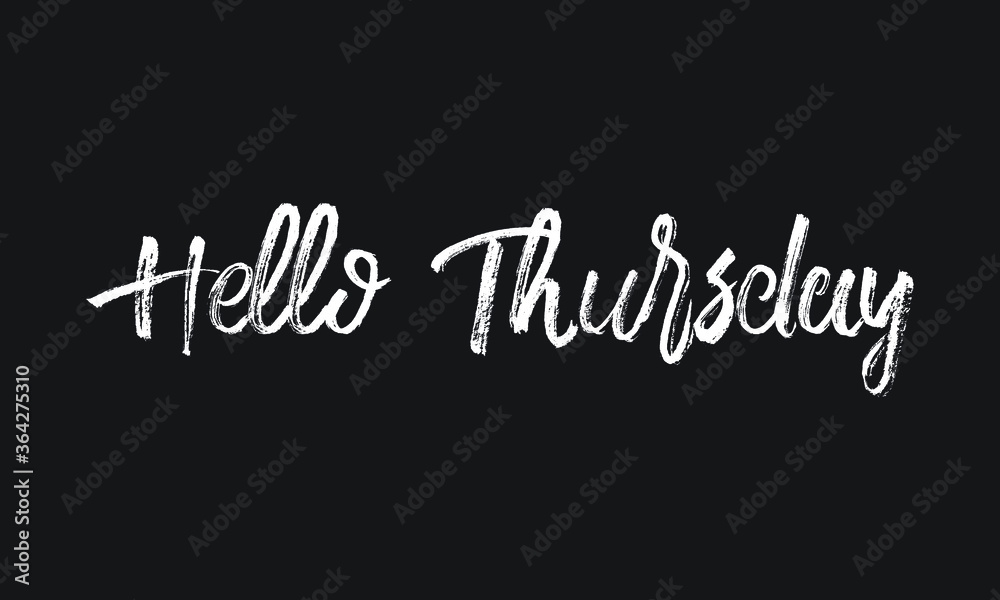 Hello Thursday Chalk white text lettering typography and Calligraphy phrase isolated on the Black background 