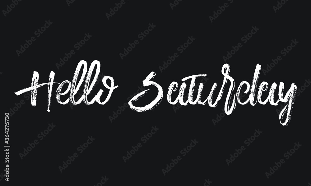 Hello Saturday Chalk white text lettering typography and Calligraphy phrase isolated on the Black background 