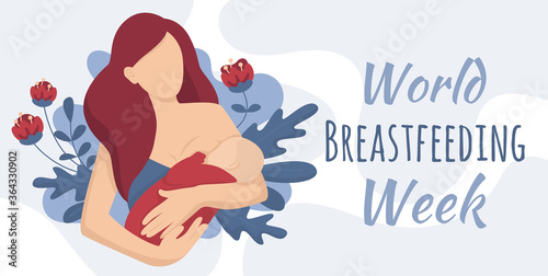 World breastfeeding week 1-7 August, feeding of babies with milk from a womans breast. Happy mothers day. Lactation. Vector illustration banner of a female with a baby nursing. Background with flowers