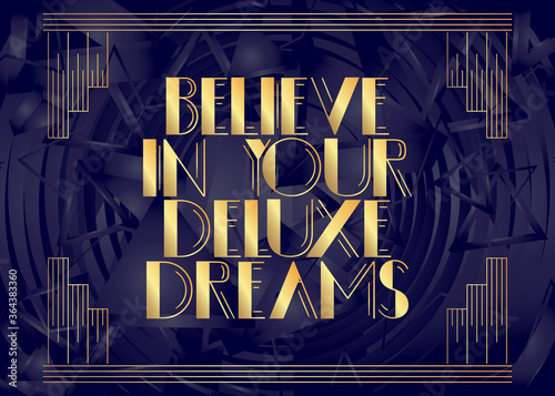 Art Deco Believe in your Deluxe dreams text. Decorative greeting card, sign with vintage letters.